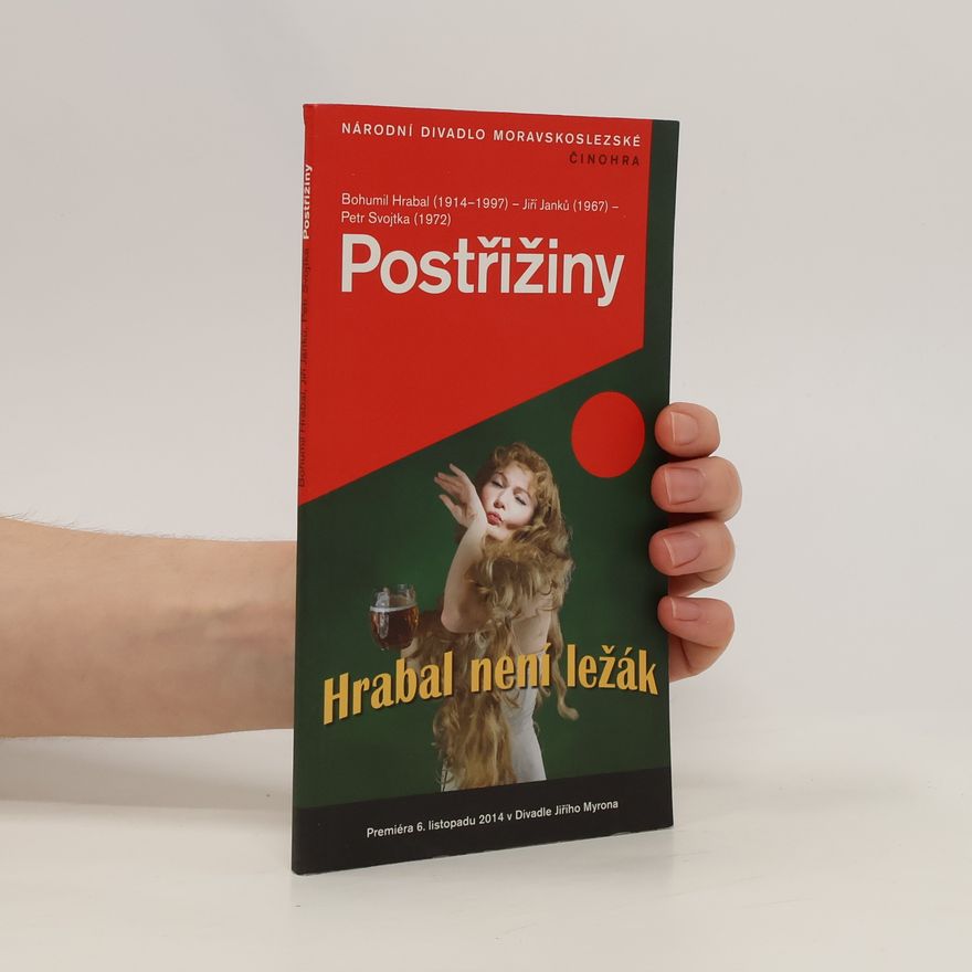 Kolektiv autorů Bohumil Hrabal (1914-1997) - Jiří Janků (1967) - Petr Svojtka (1972), Postřižiny : Hrabal není ležák : premiéra 6. listopadu 2014 v Divadle Jiřího Myrona