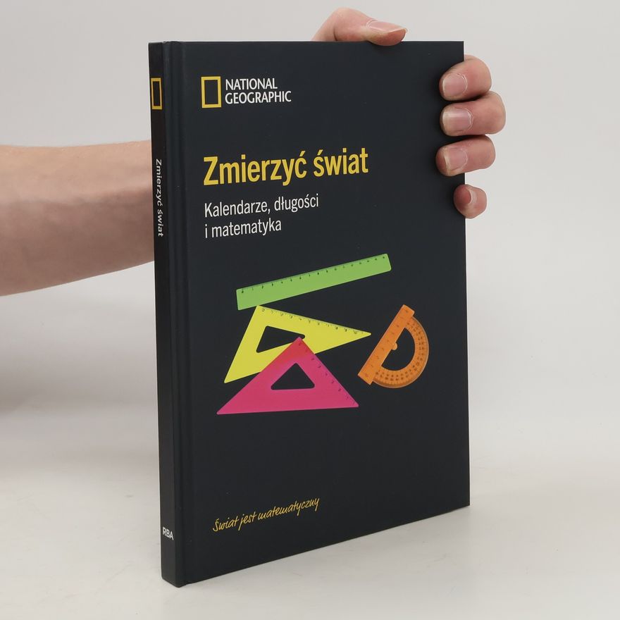 Kolektiv autorů Zmierzyć świat: Kalendarze, długości i matematyka