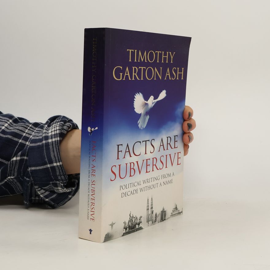 Timothy Garton Ash Facts are Subversive