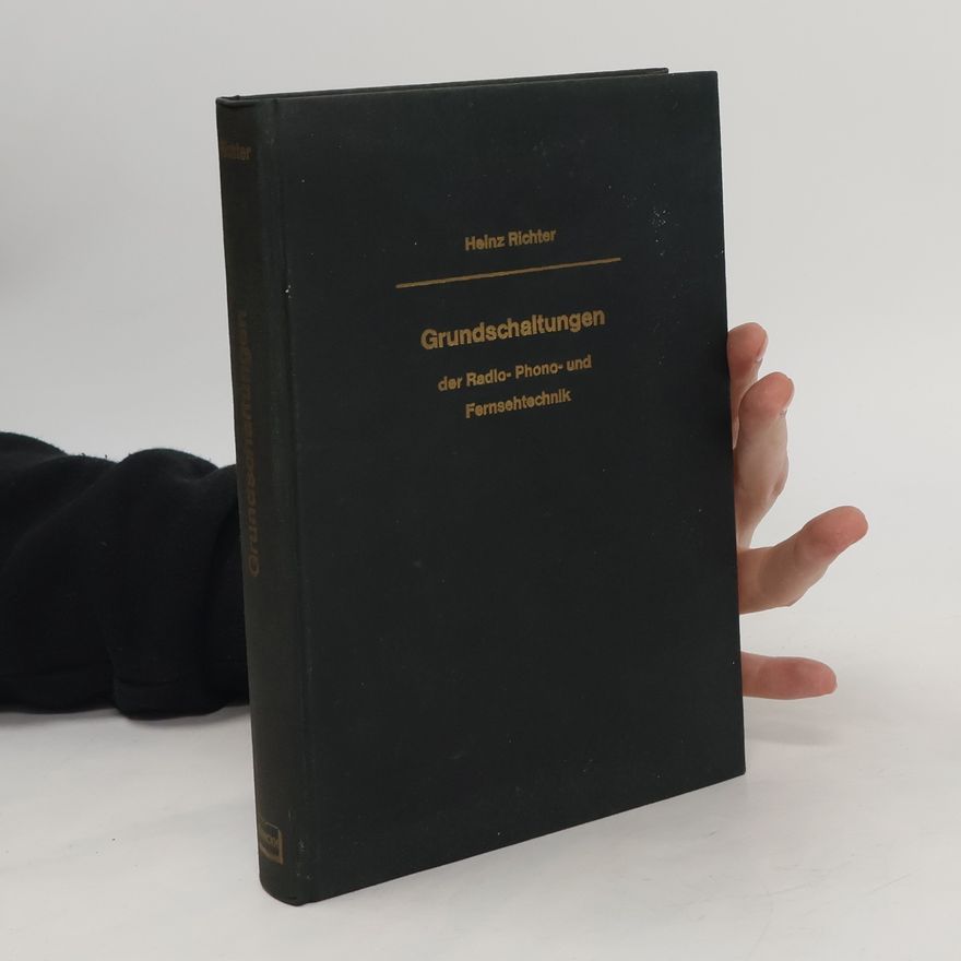 Heinz Richter Grundschaltungen der Radio- Phono- und Fernsehtechnik