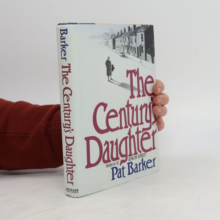Pat Barker The Century's Daughter