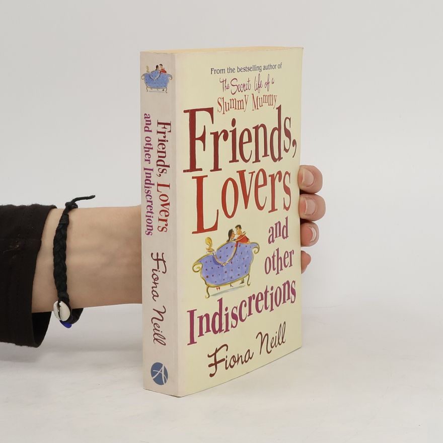 Fiona Neill Friends, Lovers and other Indiscretions