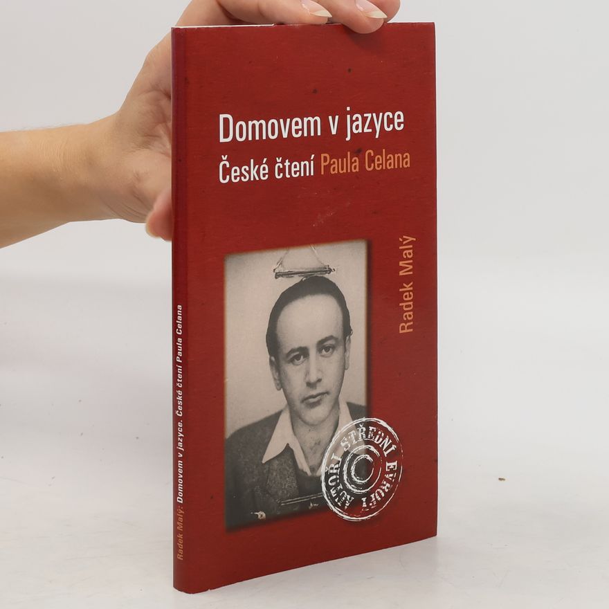 Radek Malý Domovem v jazyce. České čtení Paula Celana.