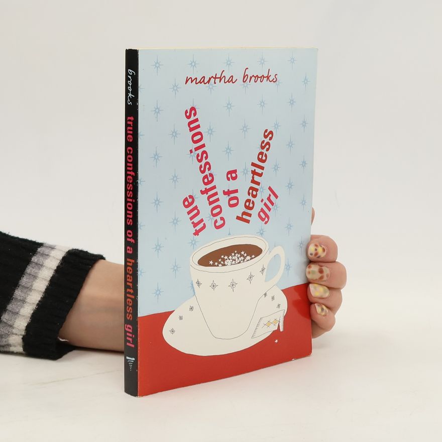 Martha Brooks True Confessions of a Heartless girl