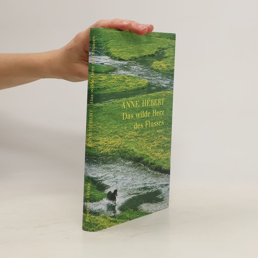Anne Hébert Das wilde Herz des Flusses