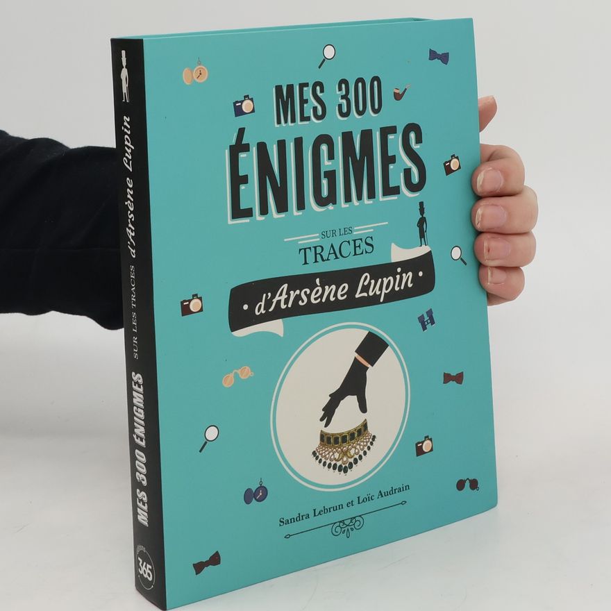 Loic Audrain Mes 300 énigmes sur les traces d'Arsène Lupin