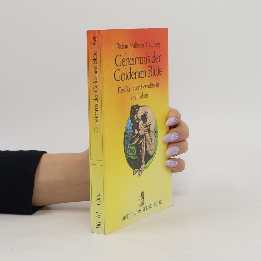 Richard Wilhelm Geheimnis der Goldenen Blüte. Das Buch von Bewußtsein und Leben.