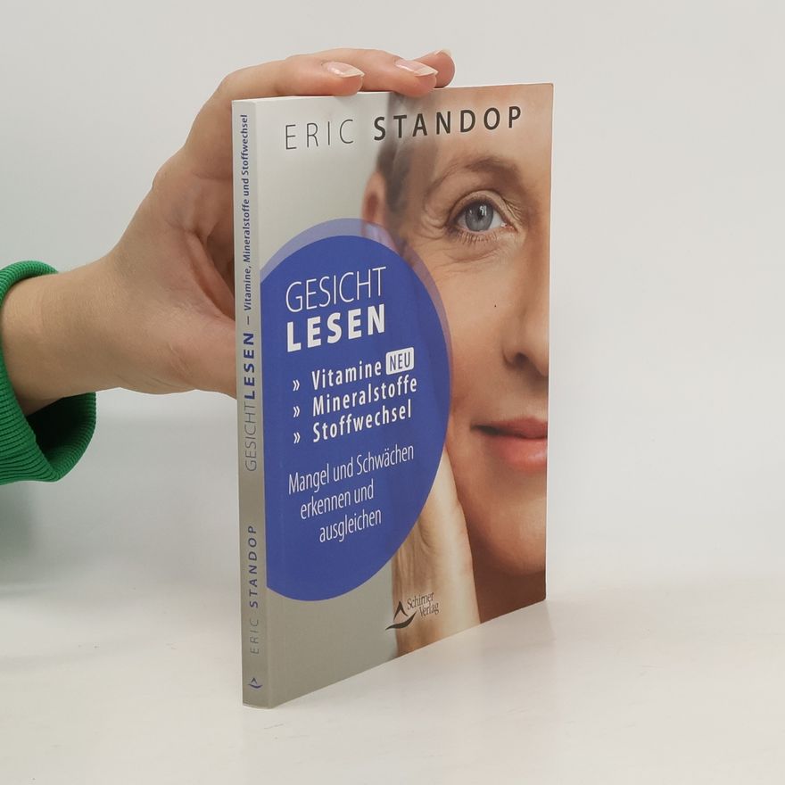 Eric Standop Gesichtlesen – Vitamine, Mineralstoffe und Stoffwechsel – Mangel und Schwächen erkennen und ausgleichen