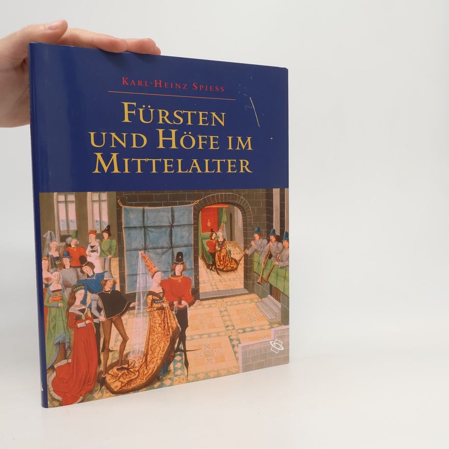 Heinz Spies Fürsten und Höfe im Mittelalter