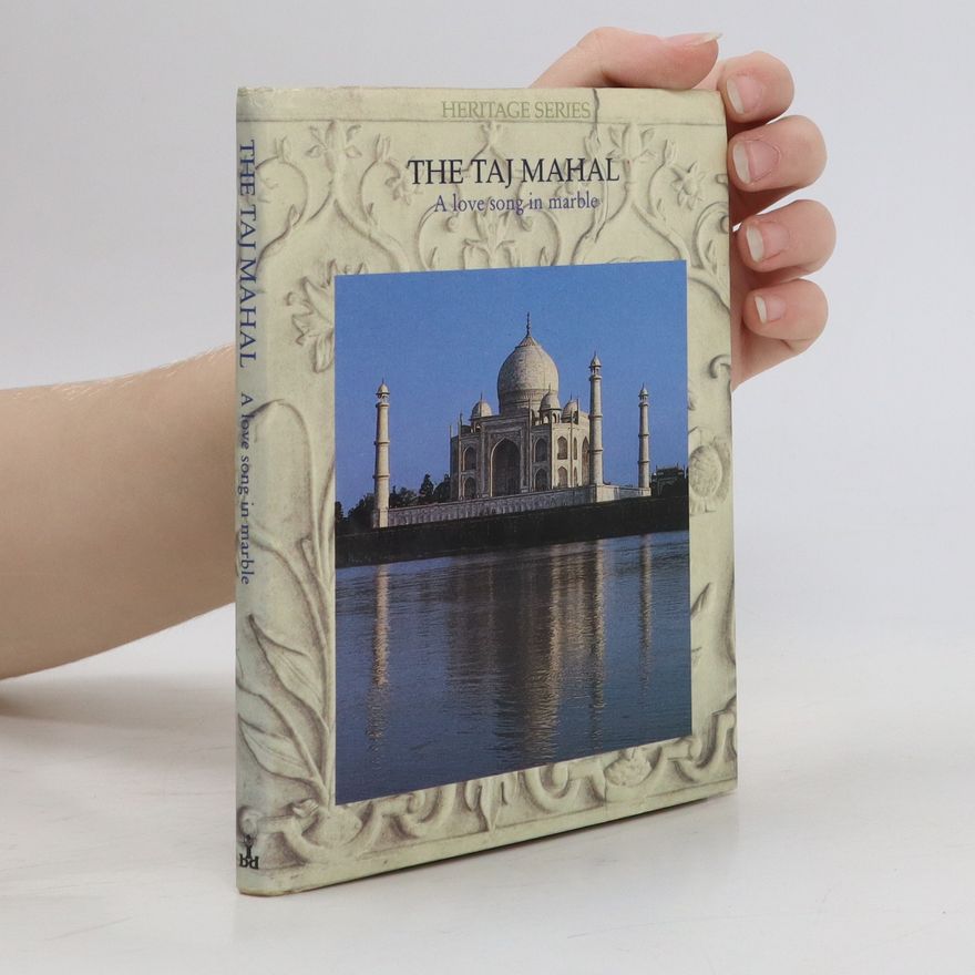 Subhadra Sen Gupta The Taj Mahal. A love song in marble