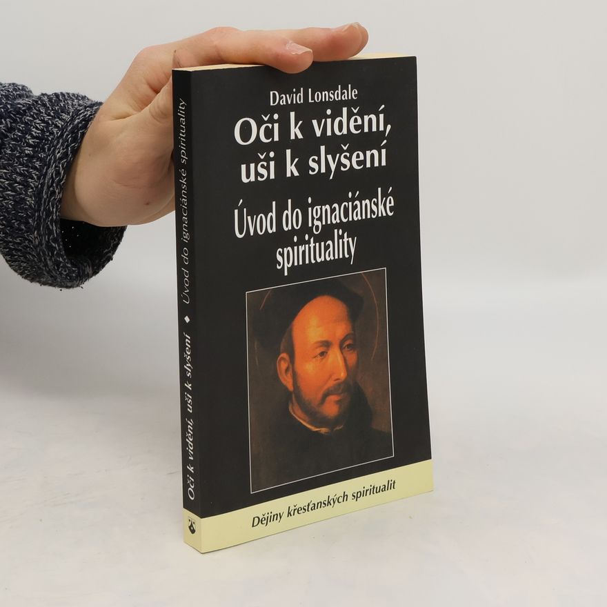 David Lonsdale Oči k vidění, uši k slyšení : úvod do ignaciánské spirituality