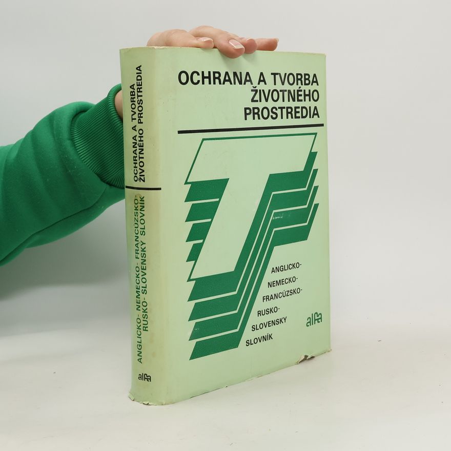 Autorenkollektiv Ochrana a tvorba životného prostredia: anglicko-nemecko-francúzsko-rusko-slovenský slovník