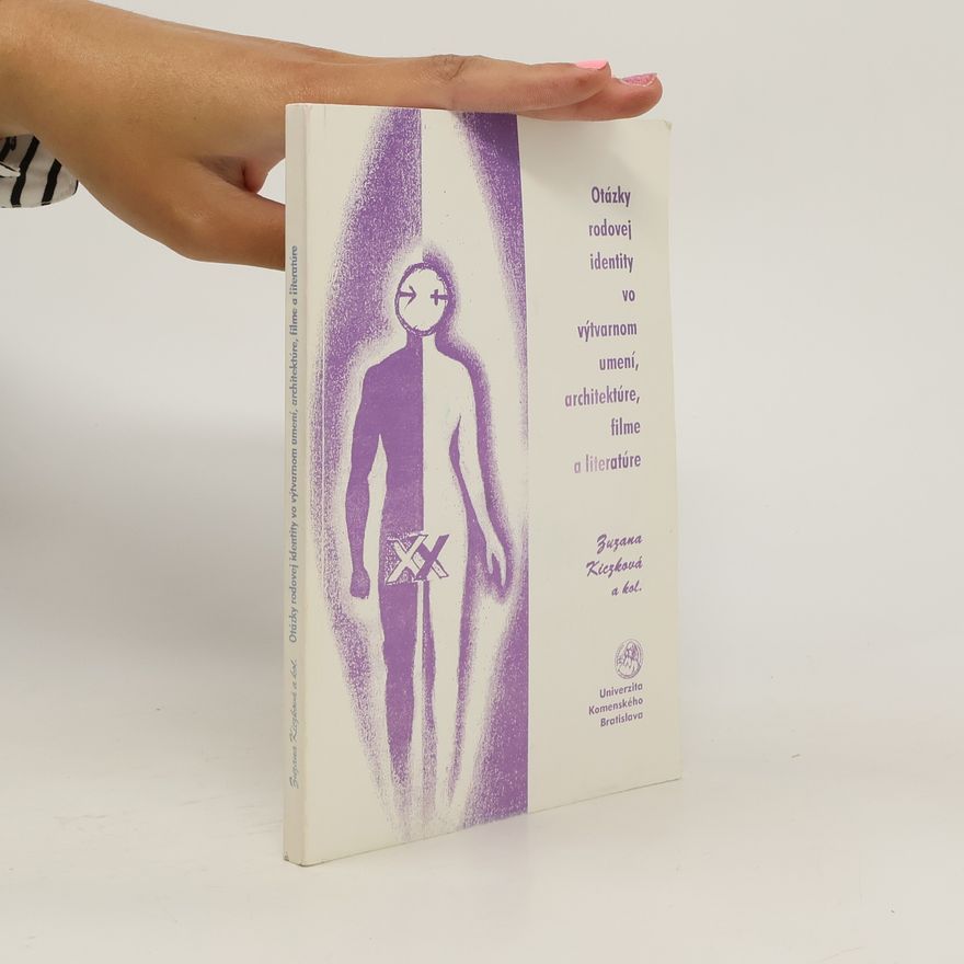 Zuzana Kiczková Otázky rodovej identity vo výtvarnom umení, architektúre, filme a literatúre