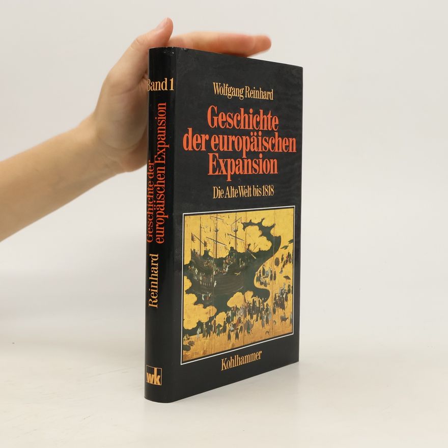 Wolfgang Reinhard Geschichte der europäischen Expansion. Band 1.Die Alte Welt bis 1818