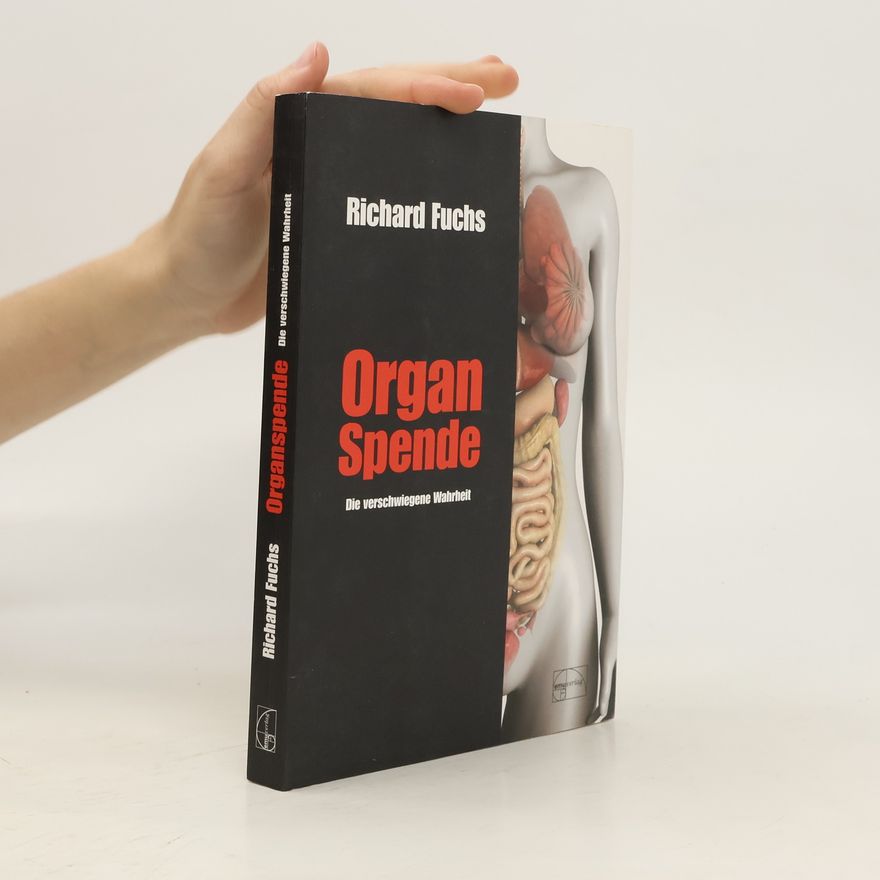 Richard Fuchs Organspende. Die verschwiegene Wahrheit