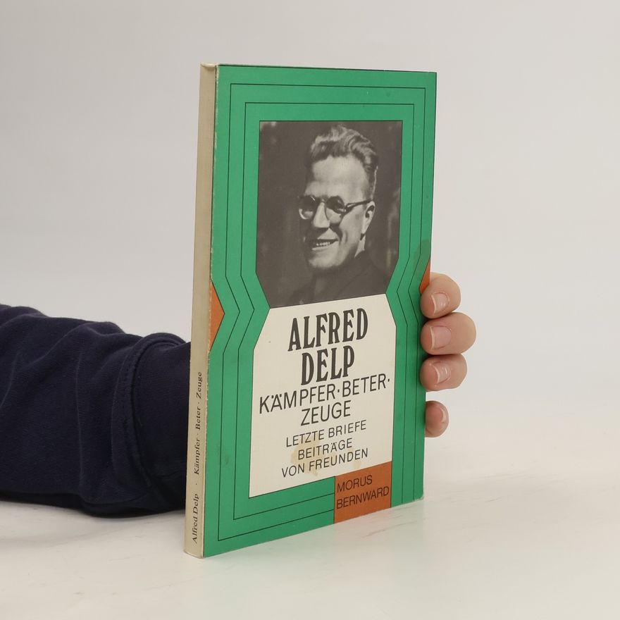 Alfred Delp Kämpfer. Beter. Zeuge