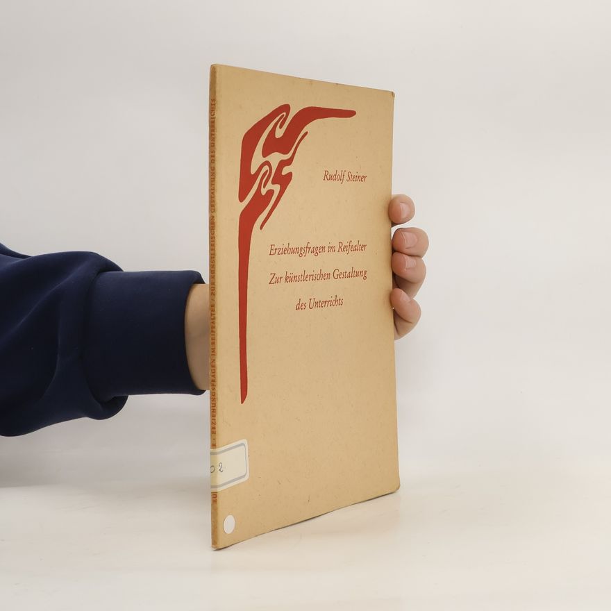 Rudolf Steiner Erziehungsfragen im Reifealter Zur künstlerischen Gestaltung des Unterrichts