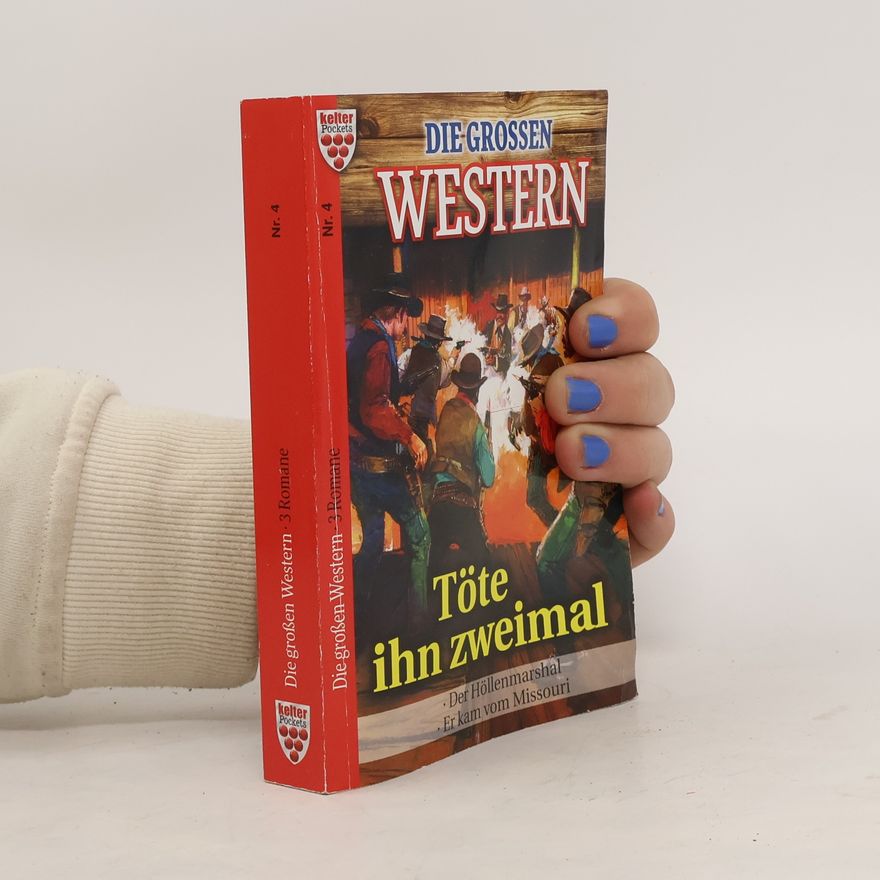 Autorenkollektiv Die Großen Western Nr. 4: Töte ihn zweimal / Der Höllenmarshal / Er kam vom Missouri