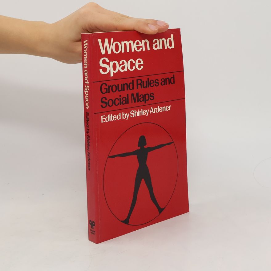Shirley Ardener Women and Space. Ground Rules and Social Maps