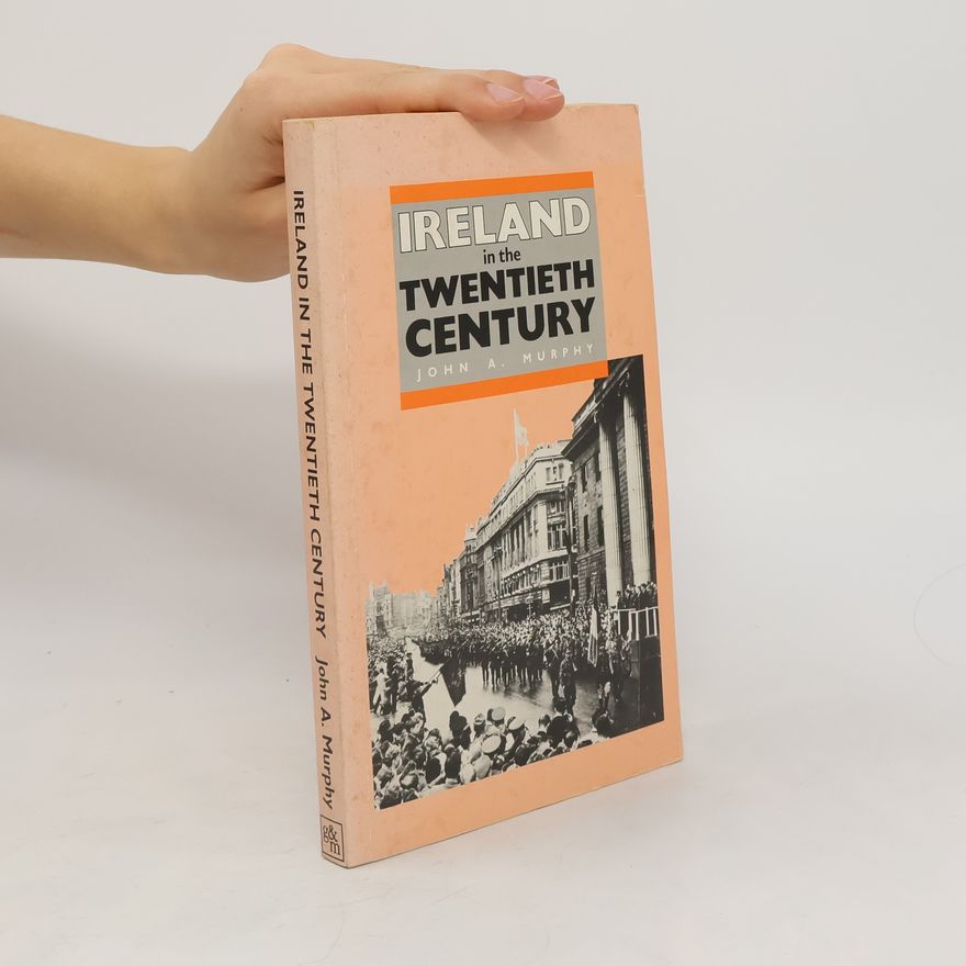 John A. Murphy Ireland in the Twentieth Century