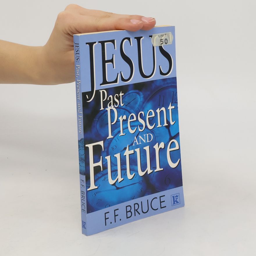Frederick Fyvie Bruce Jesus: Past, Present and Future