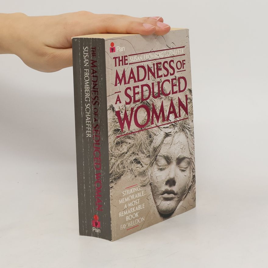 Susan Fromberg Schaeffer The Madness of a Seduced Woman