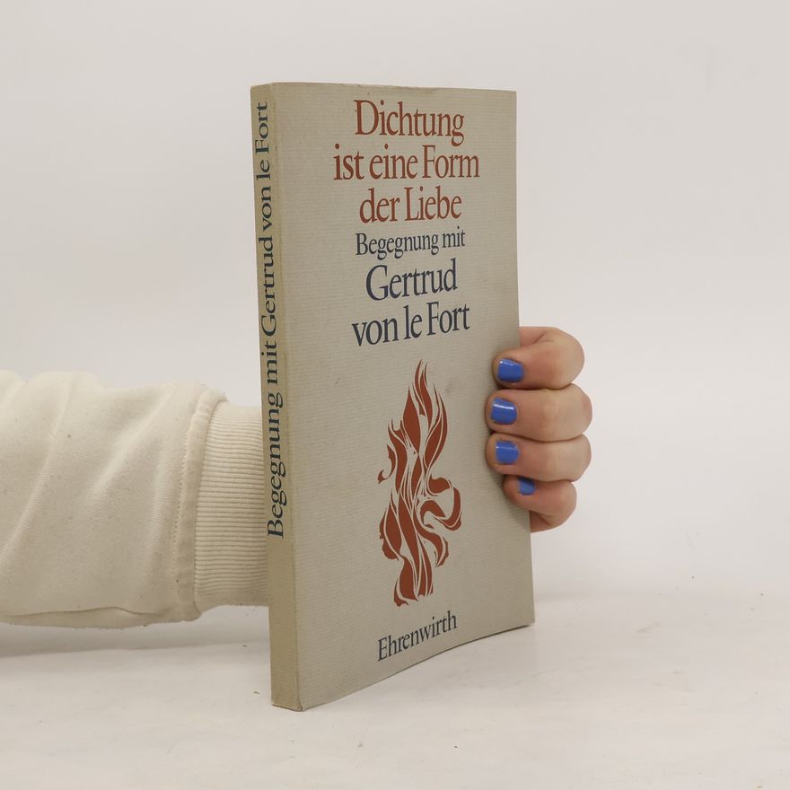 Gertrud von le Fort Dichtung ist eine Form der Liebe