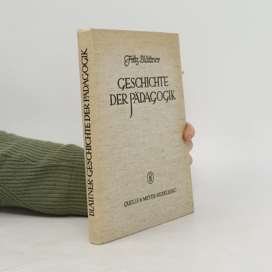 Fritz Blättner Geschichte der Pädagogik