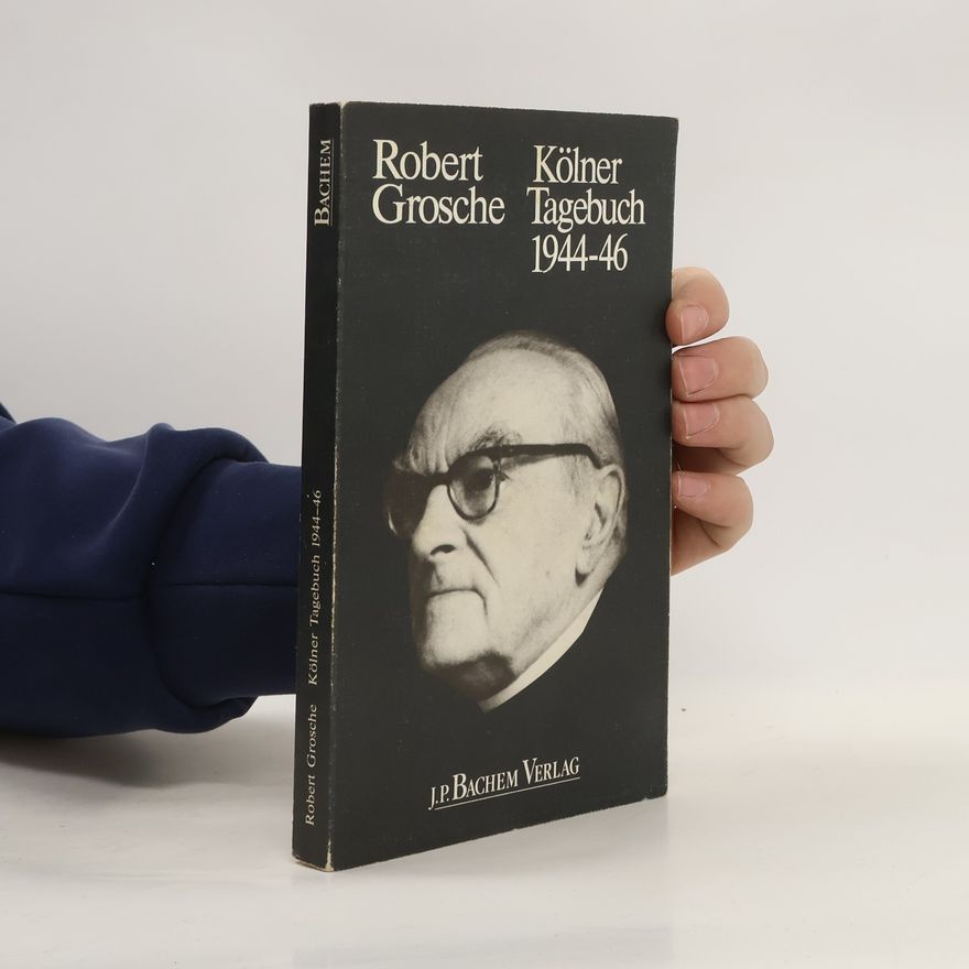 Robert Grosche Kölner Tagebuch 1944 - 46