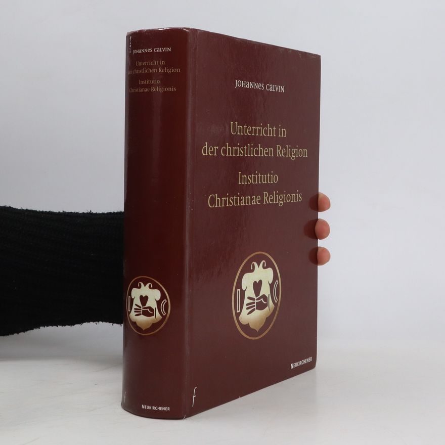 Jan Kalvín Unterricht in der christlichen Religion - Institutio Christianae Religionis