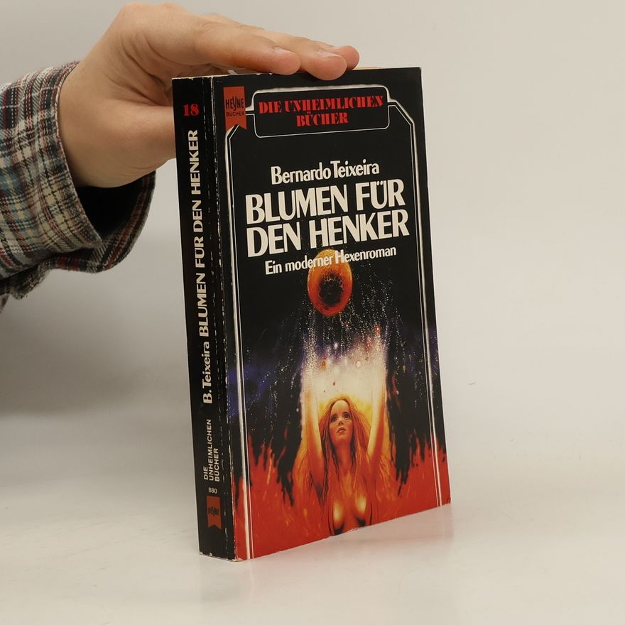 Bernardo Teixeira Blumen für den Henker. Ein moderner Hexen- Roman.