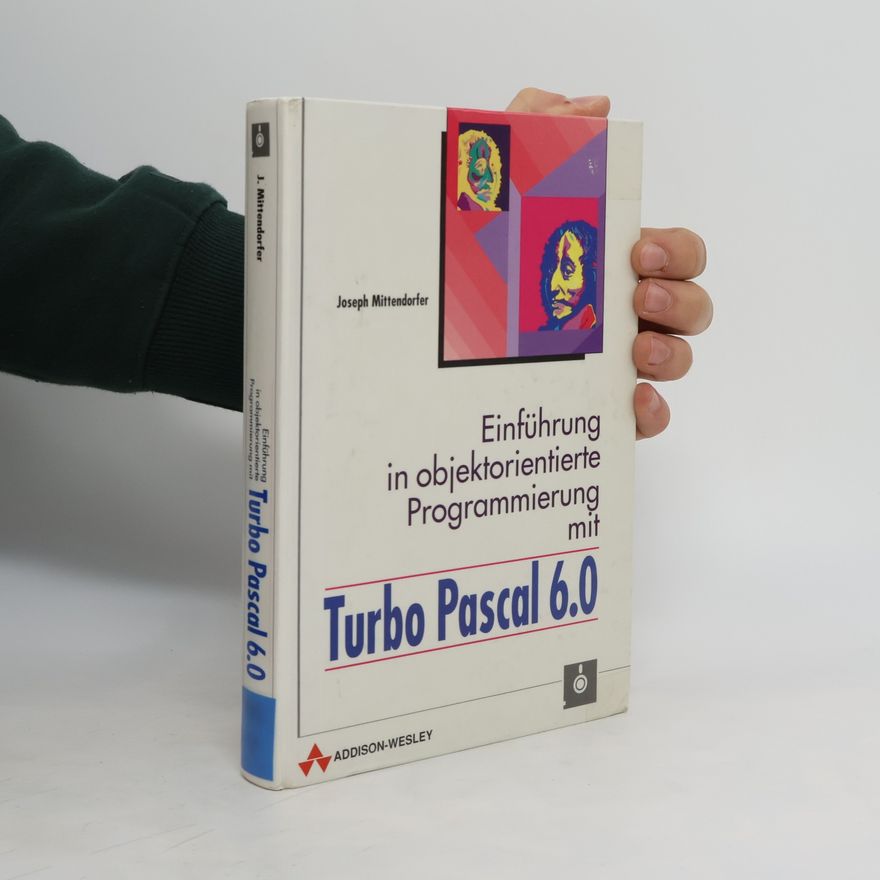 Josef Mittendorfer Einführung in objektorientierte Programmierung mit Turbo Pascal 6.0