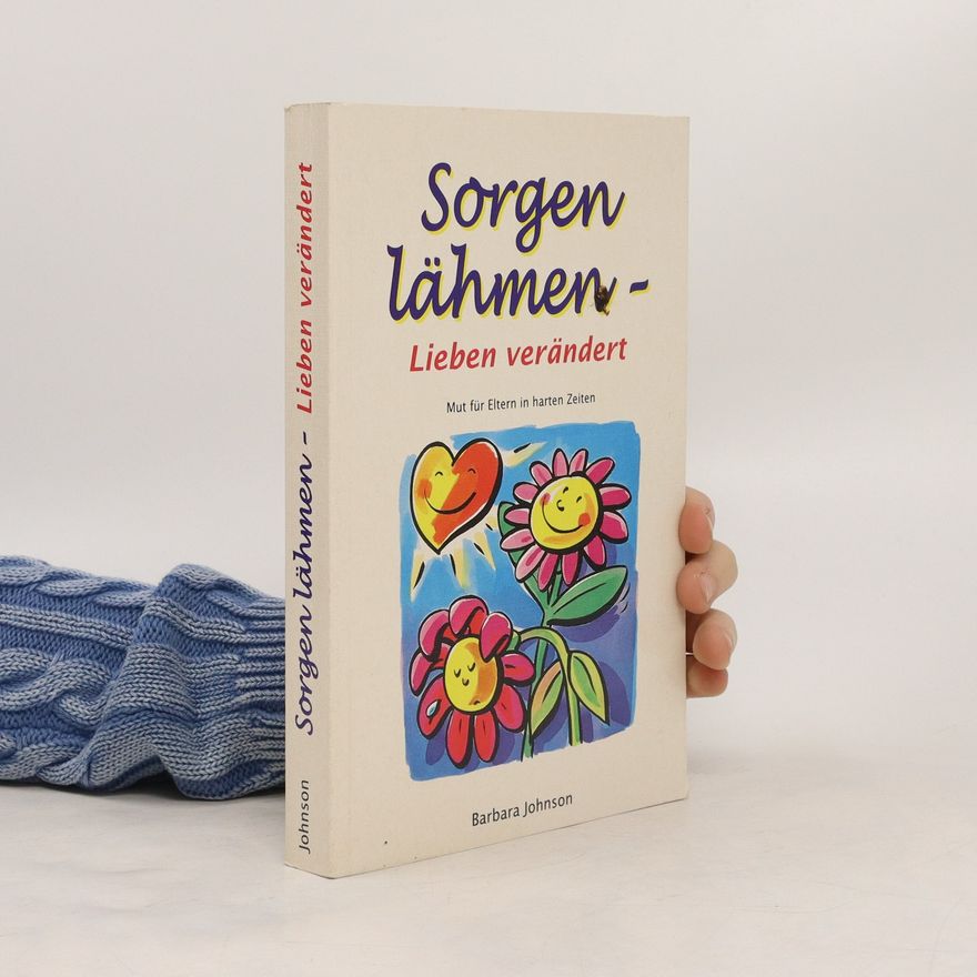 Barbara Johnson Sorgen lähmen - Lieben verändert!
