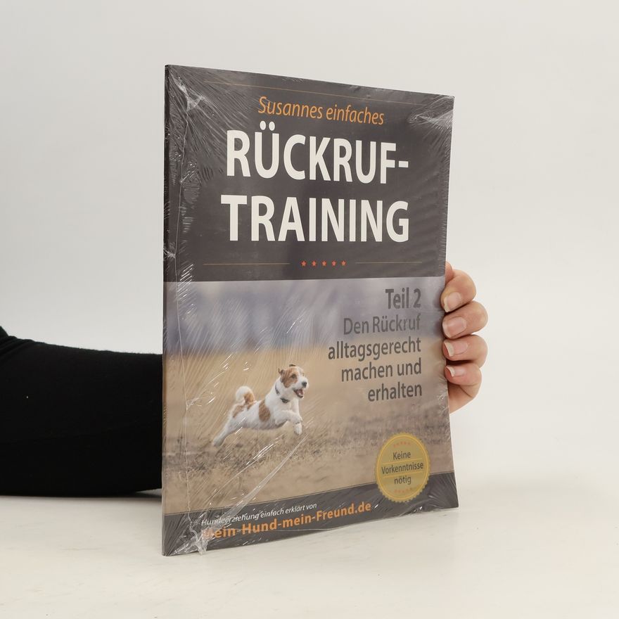 Autorenkollektiv Rückruftraining Teil 2. Den Rückruf alltagsgerecht machen und erhalten