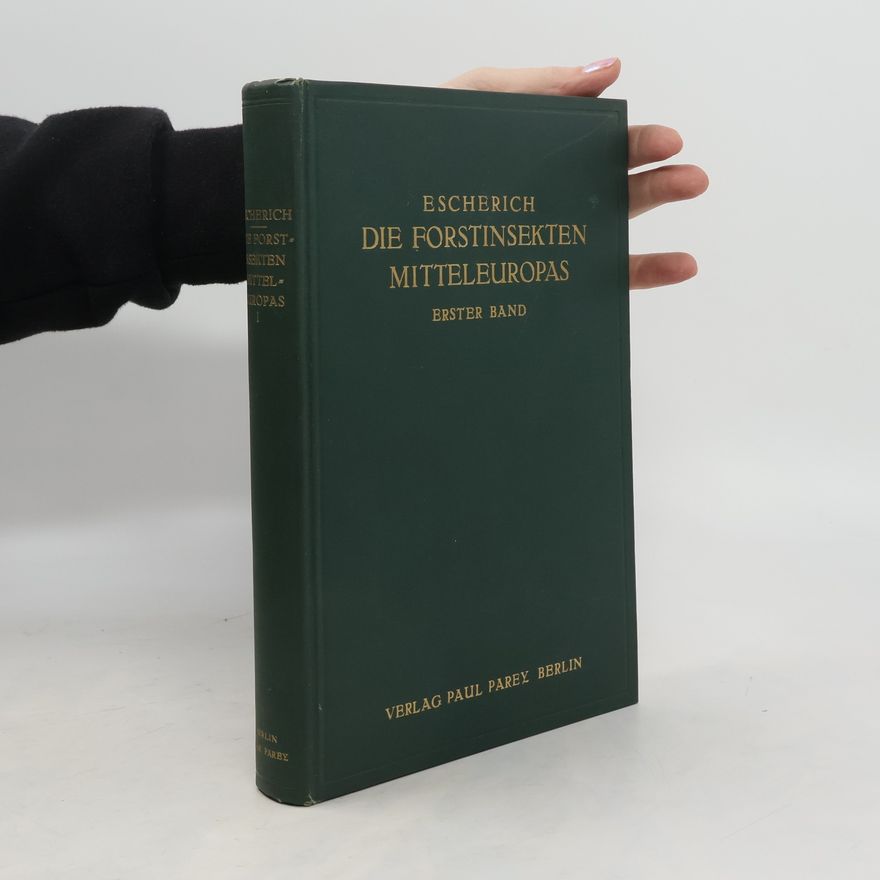 Karl Escherich Die Forstinsekten Mitteleuropas I.