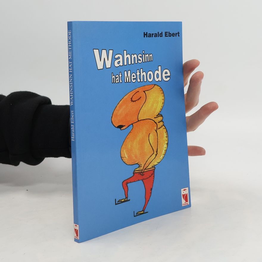 Harald Ebert Wahnsinn hat Methode