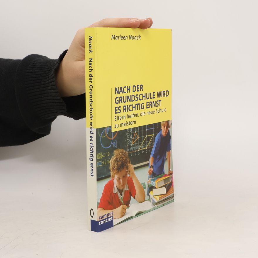 Marleen Noack Nach der Grundschule wird es richtig ernst. Eltern helfen, die neue Schule zu meistern