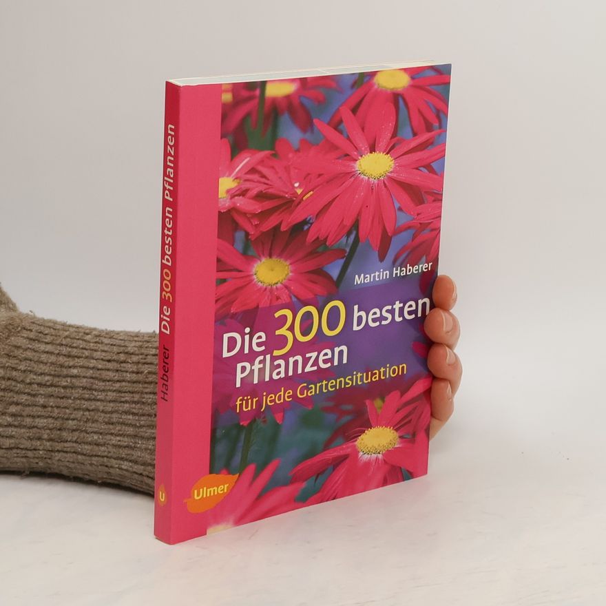 Martin Haberer Die 300 besten Pflanzen für jede Gartensituation