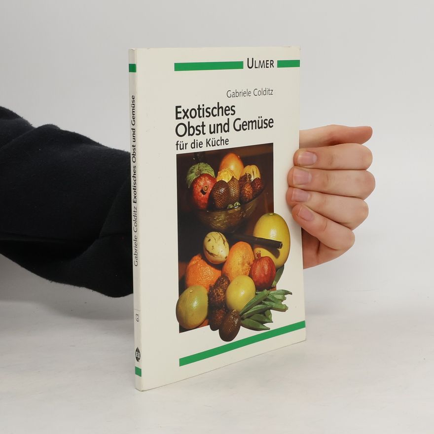 Gabriele Lehari Exotische Früchte und Gemüse für die Küche