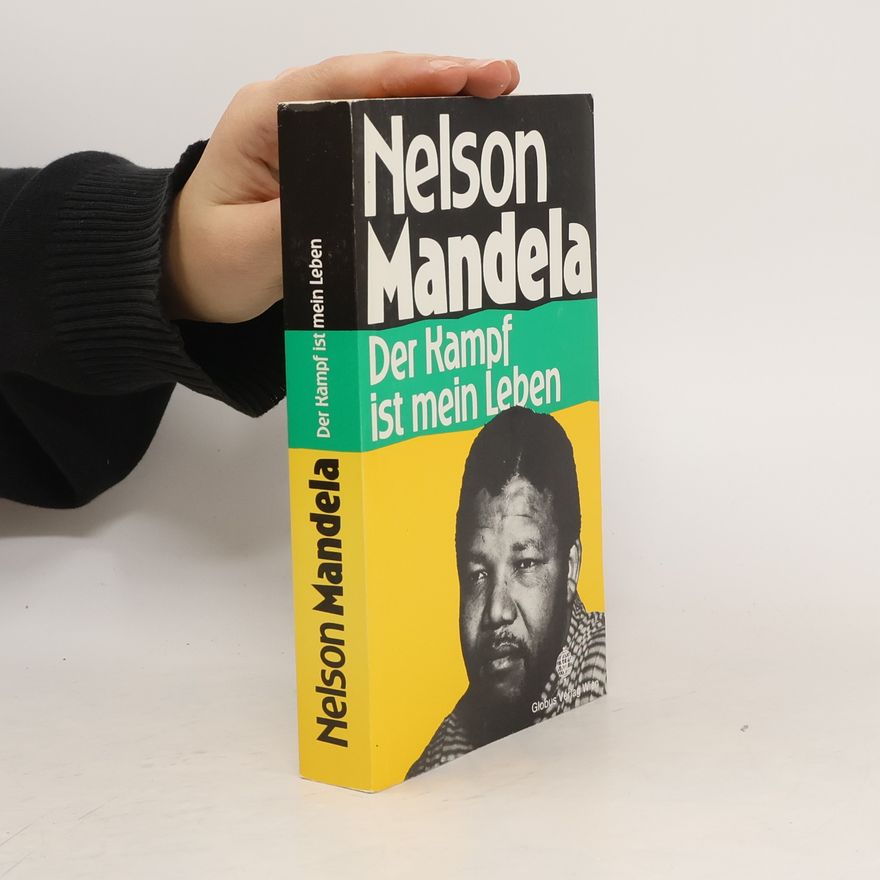 Nelson Mandela Der Kampf ist mein Leben