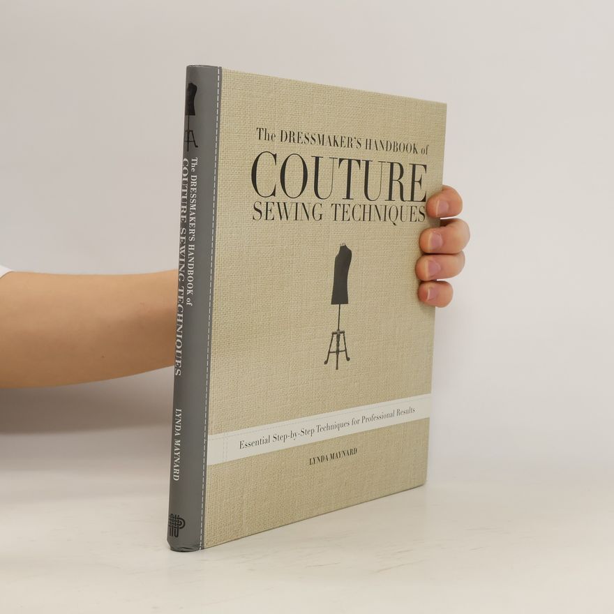 Lynda Maynard The Dressmaker's Handbook of Couture Sewing Techniques