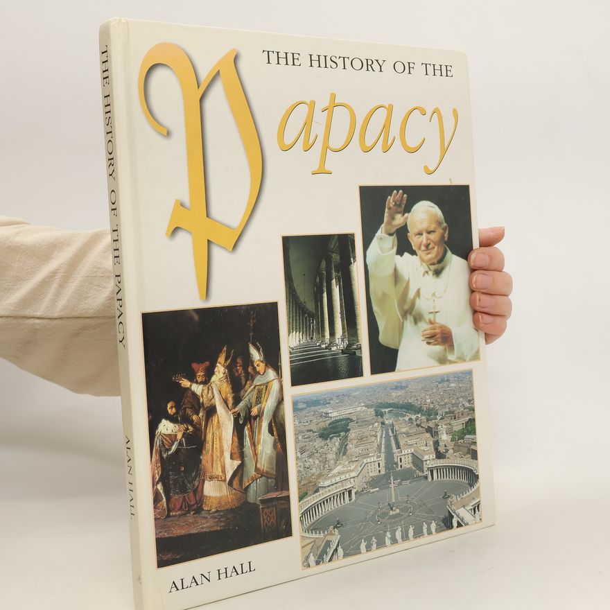 Alan Hall The history of the Papacy