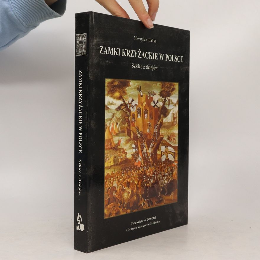 Mieczysław Haftka Zamki krzyžackie w Polsce : Szkice z dziejów