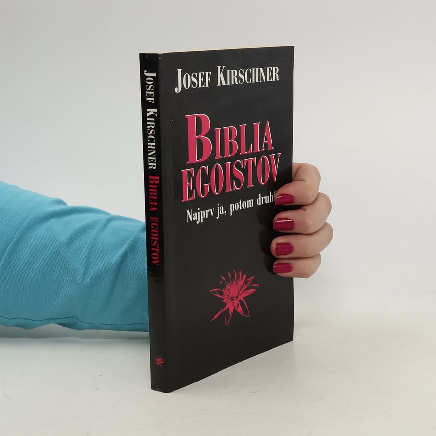 Josef Kirschner Biblia egoistov - Najprv ja, potom tí druhí