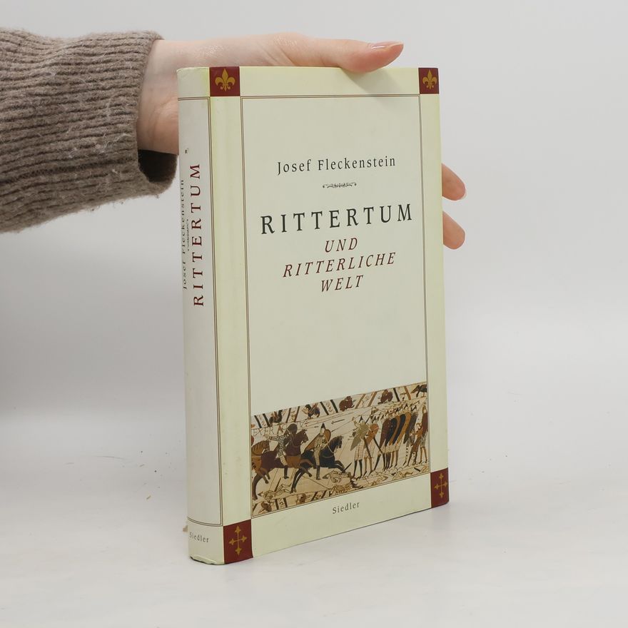 Josef Fleckenstein Rittertum und ritterliche Welt