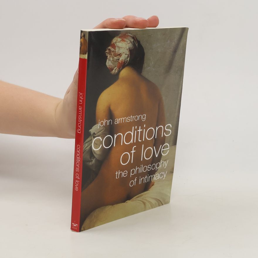 John W. Armstrong Conditions of Love. The Philosophy of Intimacy