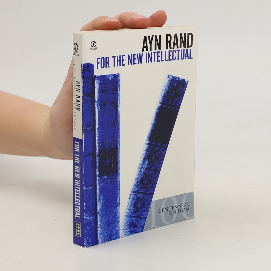 Ayn Rand For the New Intellectual: The Philosophy of Ayn Rand (50th Anniversary Edition)