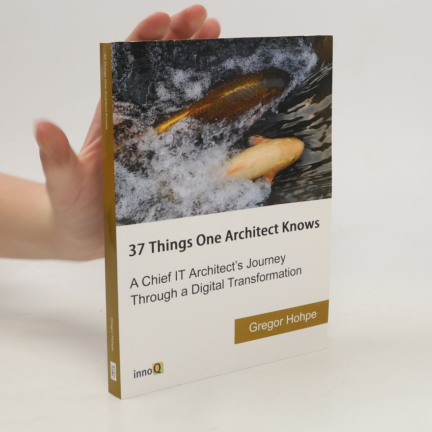 Gregor Hohpe 37 Things One Architect Knows