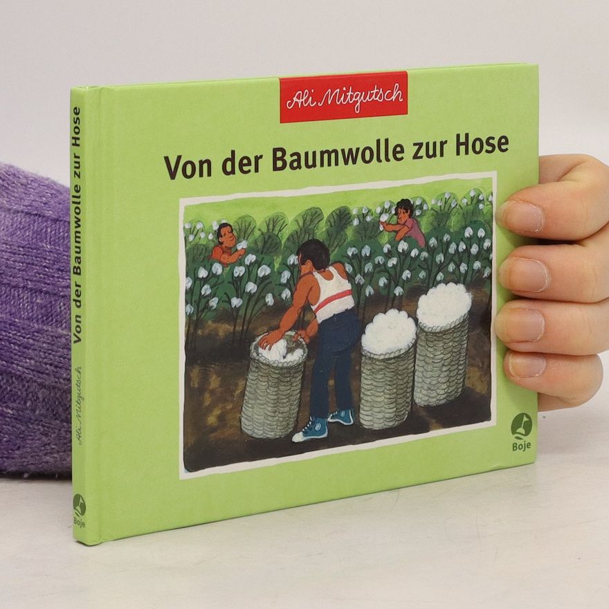 Ali Mitgutsch Von der Baumwolle zur Hose