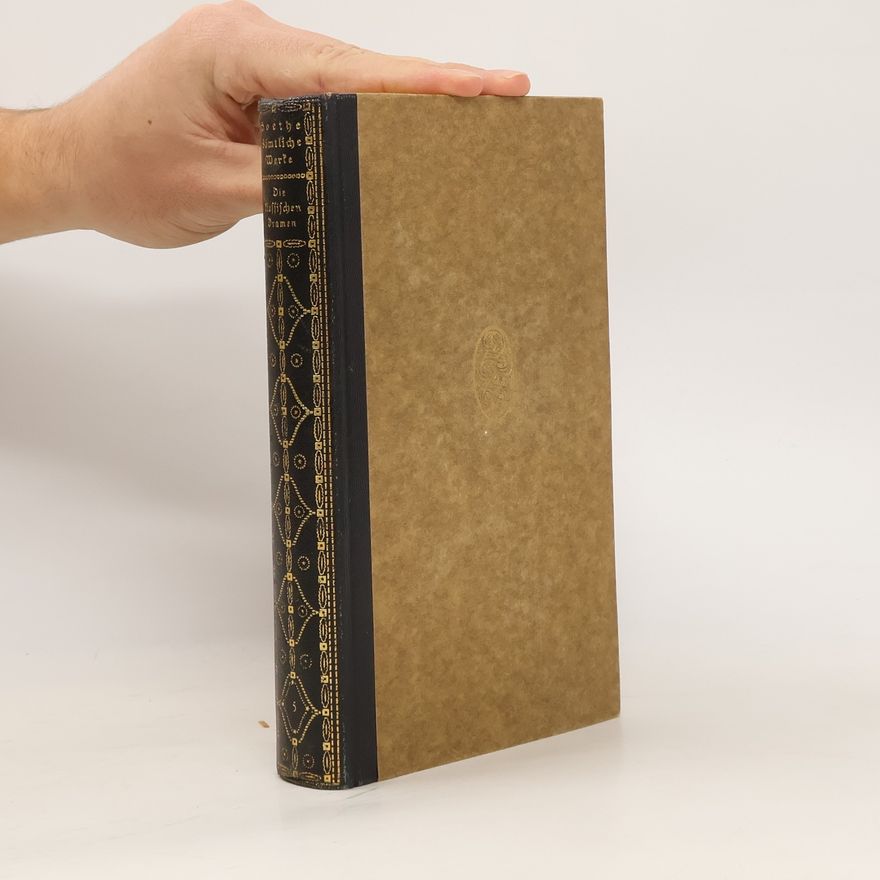 Johann Wolfgang von Goethe Goethes Sämtliche Werke 5. Die klassischen Dramen